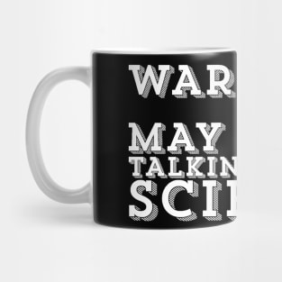 May Start Talking About Science Scientist Scientific Science Lover Mug